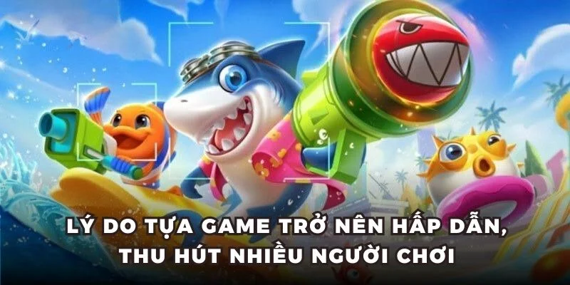 Lý do tựa game trở nên hấp dẫn, thu hút nhiều người chơi