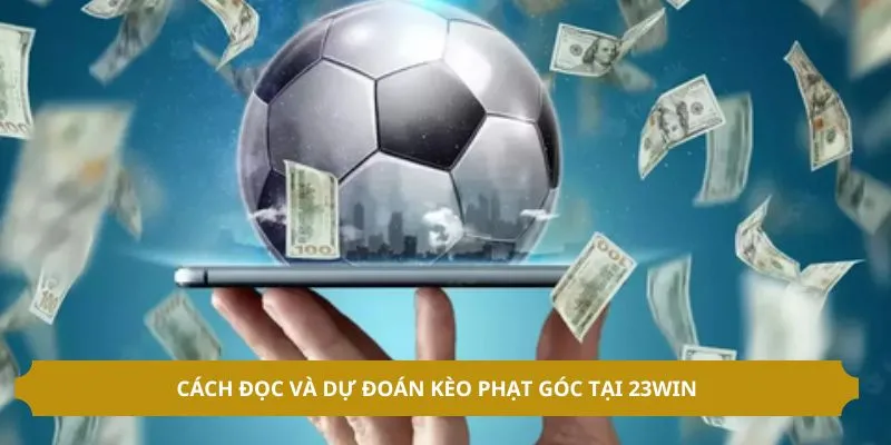 Cách đọc và dự đoán kèo phạt góc tại 23WIN