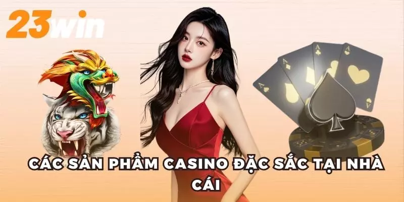 Các sảnh game nổi bật của sòng bạc trực tuyến 23win