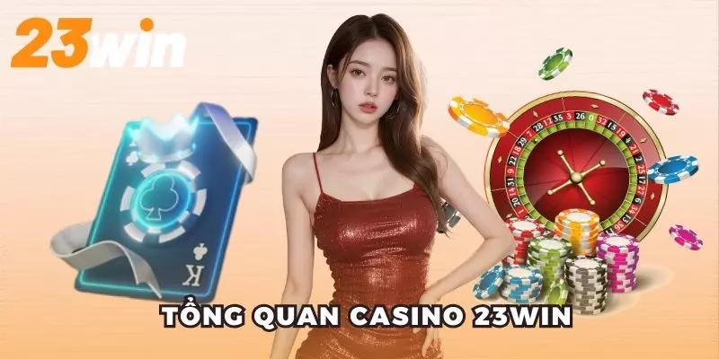 Giới thiệu những thông tin chính về casino 23win