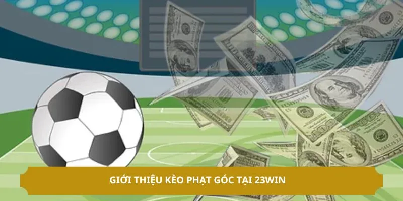 Giới thiệu kèo phạt góc tại 23WIN