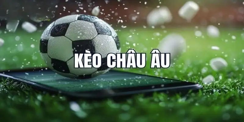 Khái niệm kèo Châu Âu là gì?