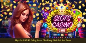 Mẹo Chơi Nổ Hũ Thắng Lớn - Cẩm Nang Đánh Bại Slot Game