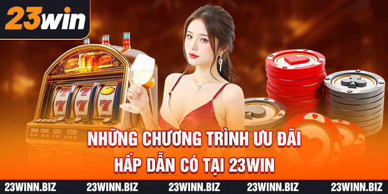 Những chương trình ưu đãi hấp dẫn có tại 23WIN