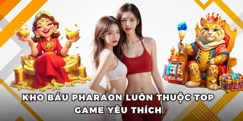 Kho Báu Pharaon luôn thuộc top game yêu thích